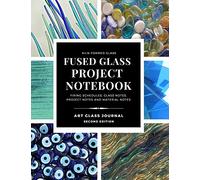 KILN-FORMED GLASS FUSED GLASS PROJECT NOTEBOOK FIRING SCHEDULES, GLASS NOTES, PROJECT NOTES AND MATERIAL NOTES ART GLASS JOURNAL Second Edition