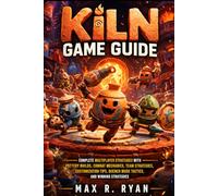 KILN GAME GUIDE: Complete Multiplayer strategies with Pottery Builds, Combat Mechanics, Team Strategies, Customization Tips, Quench Mode Tactics, and Winning Strategies