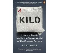 Kilo: Life and Death Inside the Secret World of the Cocaine Cartels