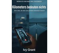 Kilometer bedeuten nichts: Eine Liebe, die über eine perfekte Verbindung zerbrach (WENN ICH AM ENDE BIN: CHRONIKEN)