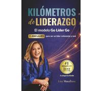 KILÓMETROS de LIDERAZGO: El modelo Go Líder Go / 5 Anclajes para ser un líder coherente y real