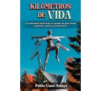 KILÓMETROS DE VIDA: La inspiradora historia de un corredor de gran fondo: superación, pasión y renacimiento
