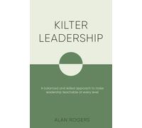 Kilter Leadership: A balanced and skilled approach to make leadership teachable at every level
