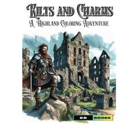 Kilts and Charms: A Highland Coloring Adventure: Rugged Men to Color in the Scottish Landscape