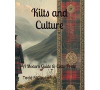 Kilts and Culture: A Modern Guide to Celtic Pride