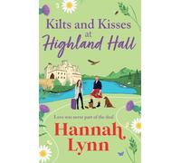 Kilts and Kisses at Highland Hall: A BRAND NEW feel-good and escapist romantic read from Hannah Lynn