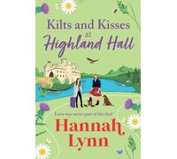Kilts and Kisses at Highland Hall: A BRAND NEW feel-good and escapist romantic read from Hannah Lynn