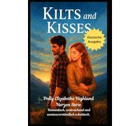 Kilts & Kisses (Deutsche Ausgabe) (Polly Elizabeths Highland Herzen Serie Romantisch, weitläufig und unverkennbar schottisch)