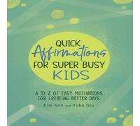 Kim Ann Quick Affirmations for Super Busy Kids: A to Z of Easy Motivations Kim Ann Multicolor