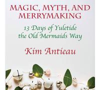 Kim Antieau Magic, Myth, & Merrymaking: 13 Days of Yuletide the Old Mermaids Kim Antieau Multicolor