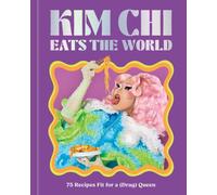 Kim Chi Eats the World : 75 Recipes Fit for a (Drag) Queen - A Cookbook