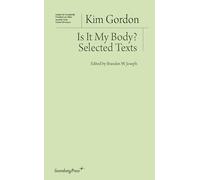 Kim Gordon - is it My Body? Selected Texts (Institut Fur Kunstkritik)