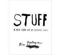 Kim Hastreiter: STUFF: A New York Life of Cultural Chaos