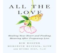 Kim Hooper All the Love : Healing Your Heart & Finding Meaning After Kim Hooper Multicolor