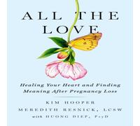 Kim Hooper All the Love : Healing Your Heart & Finding Meaning After Kim Hooper Multicolor
