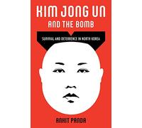 Kim Jong Un and the Bomb: Survival and Deterrence in North Korea