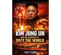 Kim Jong Un and the Strategy to Defy the World (Geopolítica)