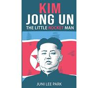 KIM JONG UN: The Little Rocket Man