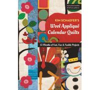 Kim Schaefer's Wool Applique Calendar Quilts : 12 Months of Fast, Fun & Fusible Projects