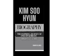 KIM SOO HYUN BIOGRAPHY: The Inspiring Journey of one of Korea’s Brightest Stars