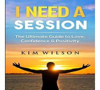 Kim Wilson I Need A Session: The Ultimate Guide to Love, Confidence & Kim Wilson Multicolor