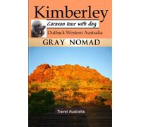 Kimberley: Outback Western Australia: Caravan Tour with a Dog (Caravan Travel Australia)
