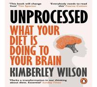 Kimberley Wilson Unprocessed : What Your Diet Is Doing to Your Brain Paperback Book Kimberley Wilson Multicolor