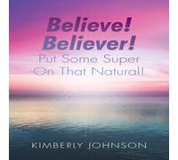 Kimberly Johnson Believe Believer Put Some Super On That Natural Paperback Book Kimberly Johnson Multicolor