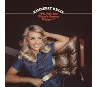 Kimberly Kelly - I'LL TELL YOU WHAT'S GONNA HAPPEN
