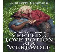 Kimberly Lemming That Time I Got Drunk & Yeeted A Love Potion At A Werewolf : Kimberly Lemming Multicolor