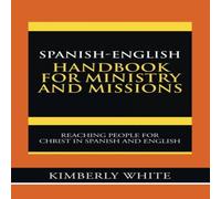 Kimberly White Spanish-English Handbook for Ministry & Missions: Reaching in White Kimberly White White