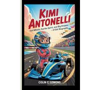 KIMI ANTONELLI: Fast Wheels, Fearless Spirit, and Big Dreams - A Kids' Biography (Zoom! Zoom! Racing Legends for Kids)