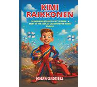 Kimi Raikkonen: The Inspiring Journey of F1’s Iceman - A Story of the Coolest Champion for Young Readers (Inspiring F1 Stories for Kids)