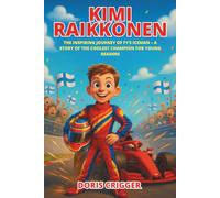 Kimi Raikkonen: The Inspiring Journey of F1’s Iceman - A Story of the Coolest Champion for Young Readers (Inspiring F1 Stories for Kids)