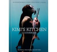 Kimi's Kitchen: An Ocean Woman's Guide to Wild Home Cooking [A Cookbook]