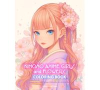 Kimono Anime Girls and Flowers Coloring Book: Kawaii Japanese Manga Character Art Activity Book