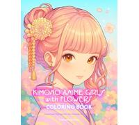 Kimono Anime Girls with Flowers Coloring Book: Japanese Manga Art Zen Kawaii Activity Book