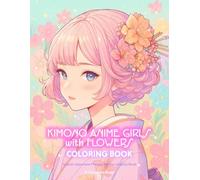 Kimono Anime Girls with Flowers Coloring Book: Kawaii Japanese Manga Art Zen Activity Book