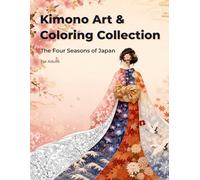 Kimono Art & Coloring Collection: The Four Seasons of Japan