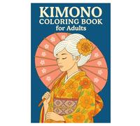 Kimono Coloring Book for Adults: Elegant Japanese Designs for Relaxation and Creativity. Traditional Kimono Patterns to Color and Enjoy