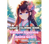 Kimono Girls: Anime Coloring Book, 101 Illustrations of Cute Girls in Kimono, Manga Art & Anime Enthusiasts Stress Relief