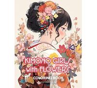 Kimono Girls with Flowers Coloring Book: Zen Japanese Anime Manga Theme Kawaii Coloring Activity Book for Adults Teens Kids (Anime Character Coloring Books)