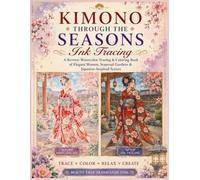 Kimono Through the Seasons Ink Tracing A Reverse Watercolor Tracing & Coloring Book of Elegant Women, Seasonal Gardens & Japanese-Inspired Scenes: ... Kimono Elegance White line art Ink Tracing