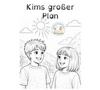 Kims großer Plan: Eine einfühlsame Geschichte über Mut, Anders sein und das große Herz eines kleinen Jungen (Unikate Kinderbücher: Vielfalt erleben)