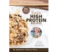 Kim's Protein Book: 50+ High-Protein Recipes with Macros, When-to-Eat Guidance, and Easy Meals & Treats to Build Muscle, Support Recovery, and Fuel Real Life