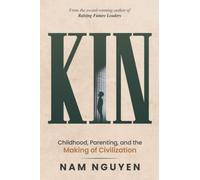 Kin: Childhood, Parenting, and the Making of Civilization