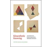 Kinaesthetic Knowing - Aesthetics, Epistemology, Modern Design