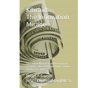 Kincaid: The Innovation Mirage: The 7-Factor Blueprint of Modern Corporate Deception, Fabricated Breakthroughs, and the Blindness of Capital