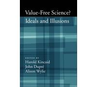 Value-Free Science?: Ideals and Illusions by Harold Kincaid, John Dupre, ...