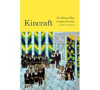 Kincraft: The Making of Black Evangelical Sociality (Religious Cultures of African and African Diaspora People)